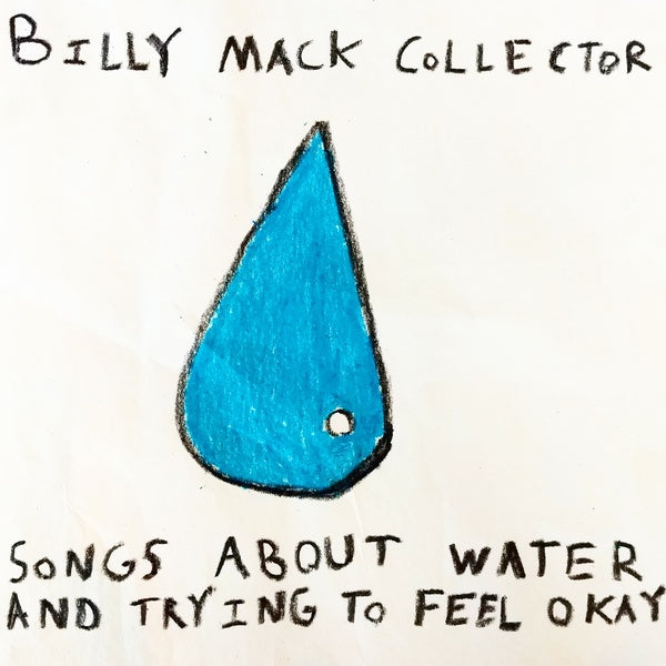 BILLY MACK COLLECTOR - Songs About Water and Trying to Feel Okay ((Vinyl))