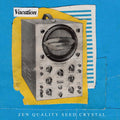 Vacation - Zen Quality Seed Crystal ((Vinyl))